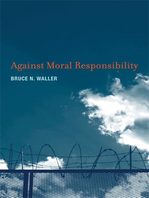 Title details for Against Moral Responsibility by Bruce N. Waller - Available